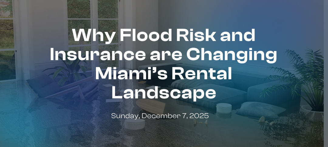 Why Flood Risk and Insurance are Changing Miami’s Rental Landscape